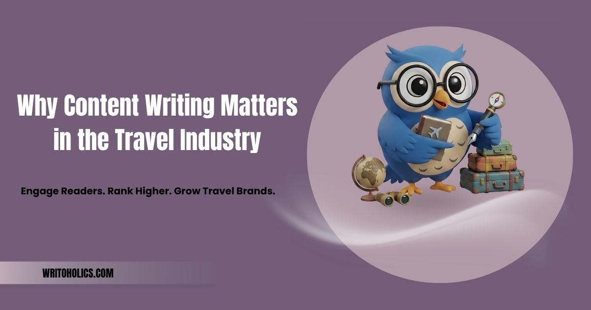 Why Content Writing Matters in the Travel Industry
